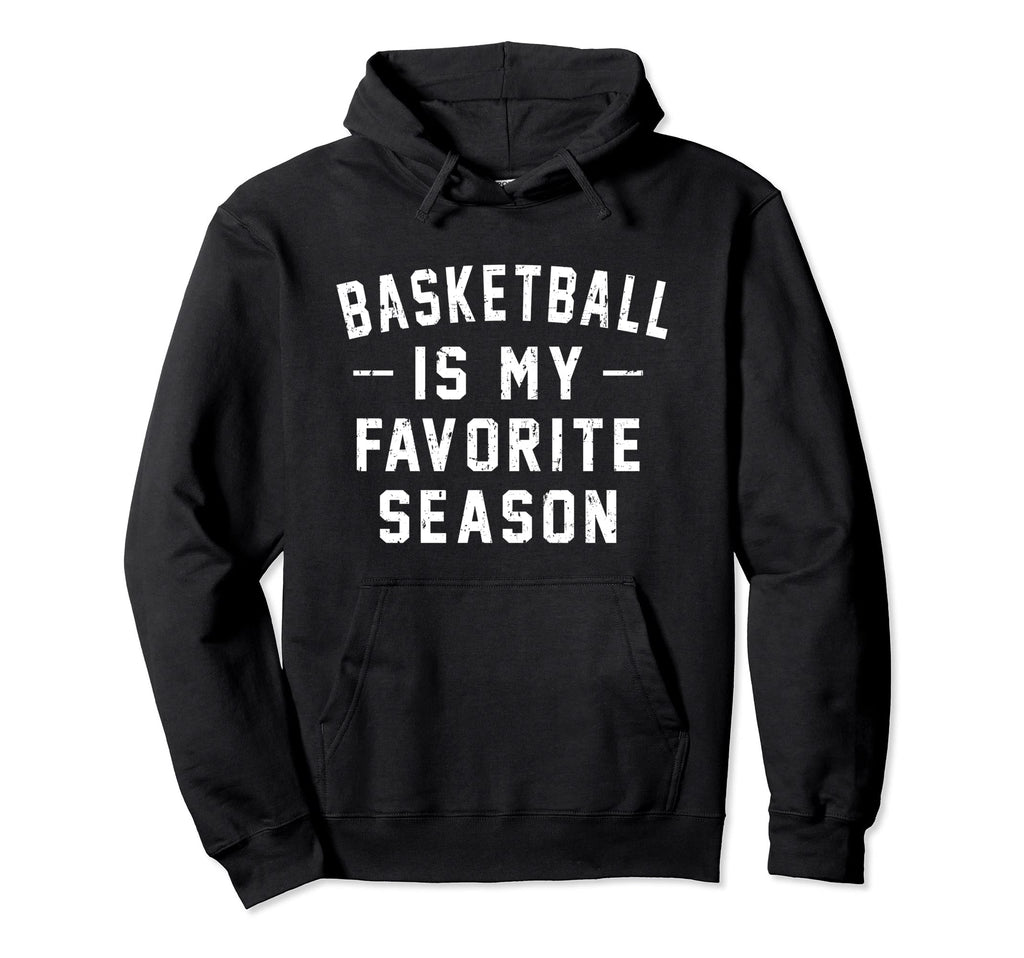 Basketball Is My Favorite Season Hoodie - Aesthetic Graphic for Adults - T-Shirt, Sweatshirt, Hoodie