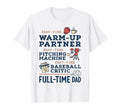 Full Time Dad Baseball Coach Funny T-Shirt - Fun Novelty Design Men Women - T-Shirt, Sweatshirt, Hoodie