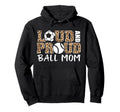 Loud And Proud Ball Mom Leopard Soccer Hoodie - Minimalist Print Unisex - T-Shirt, Sweatshirt, Hoodie