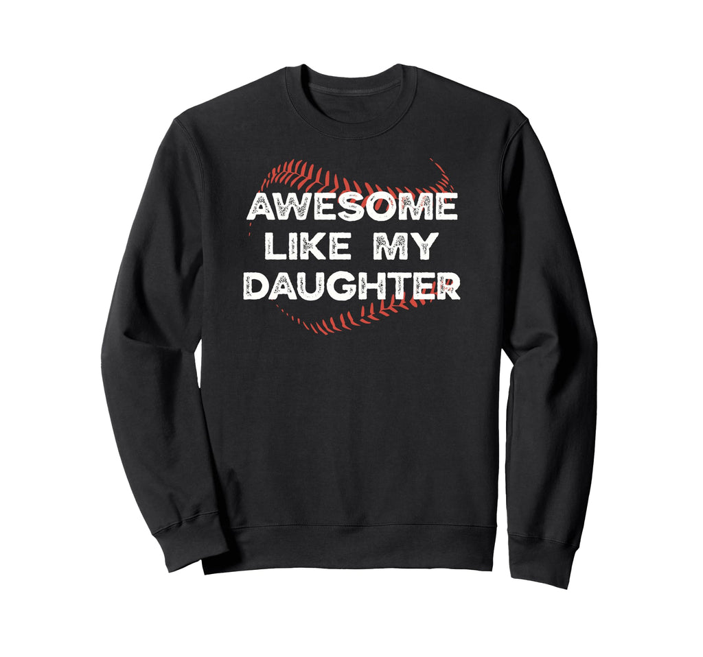 Awesome Like My Daughter Baseball Dad Sweatshirt - Streetwear Style Unisex - T-Shirt, Sweatshirt, Hoodie
