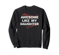 Awesome Like My Daughter Baseball Dad Sweatshirt - Streetwear Style Unisex - T-Shirt, Sweatshirt, Hoodie