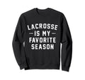 Lacrosse Is My Favorite Season Sweatshirt - Minimalist Print for Adults - T-Shirt, Sweatshirt, Hoodie