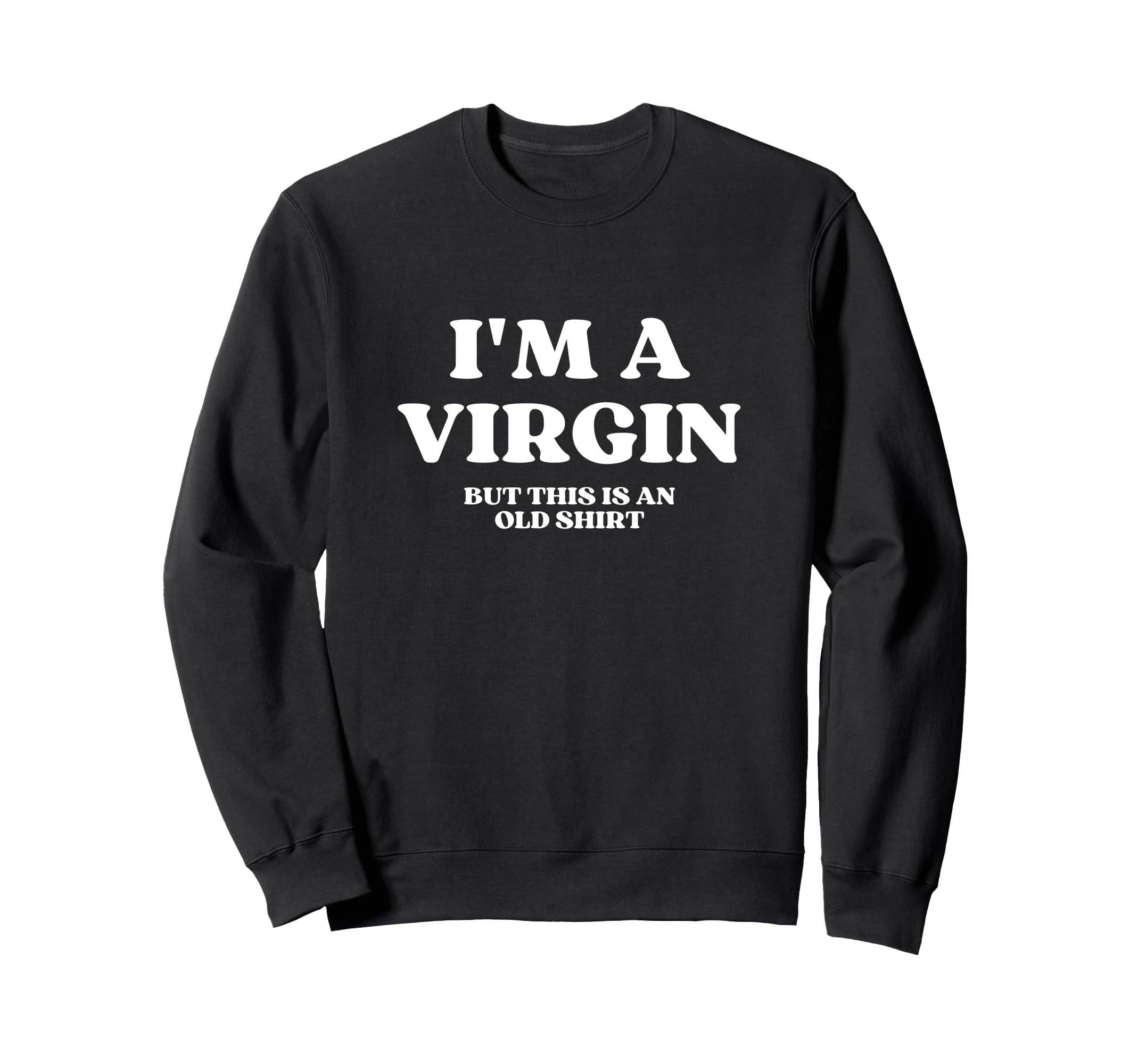Im Virgin But This Is Old Y2K Sweatshirt - Minimalist Print Unisex - T-Shirt, Sweatshirt, Hoodie