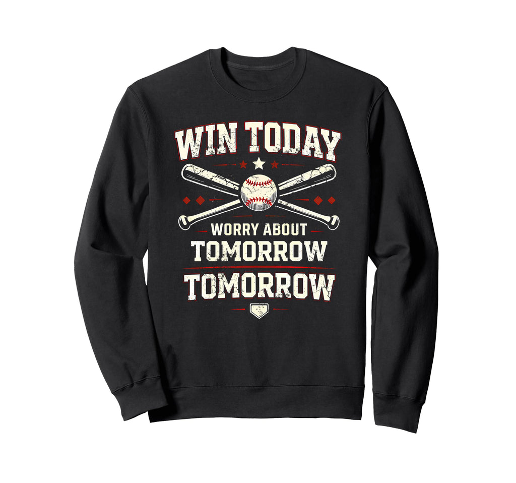 Win Today Worry About Tomorrow Sweatshirt - Fun Novelty Design Men Women - T-Shirt, Sweatshirt, Hoodie