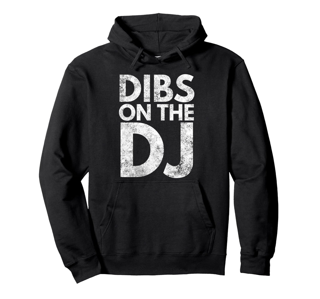 Dibs Dj Djs Wife Or Girlfriend Hoodie - Custom Art Print Men Women - T-Shirt, Sweatshirt, Hoodie