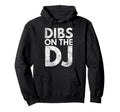 Dibs Dj Djs Wife Or Girlfriend Hoodie - Custom Art Print Men Women - T-Shirt, Sweatshirt, Hoodie