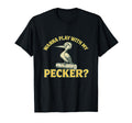 Wanna Play My Pecker Funny Dirty T-Shirt - Aesthetic Graphic Unisex - T-Shirt, Sweatshirt, Hoodie