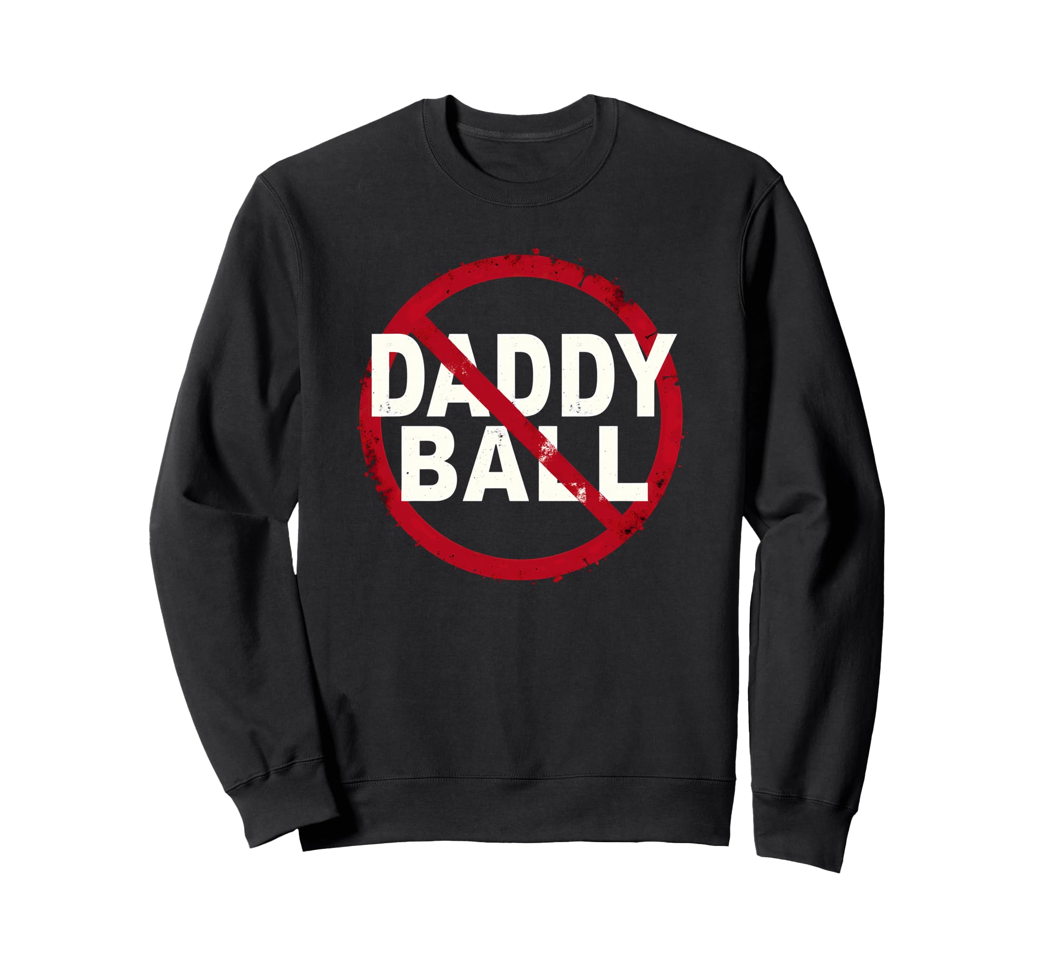 Baseball No Daddy Ball Sweatshirt - Graphic Print Men Women - T-Shirt, Sweatshirt, Hoodie