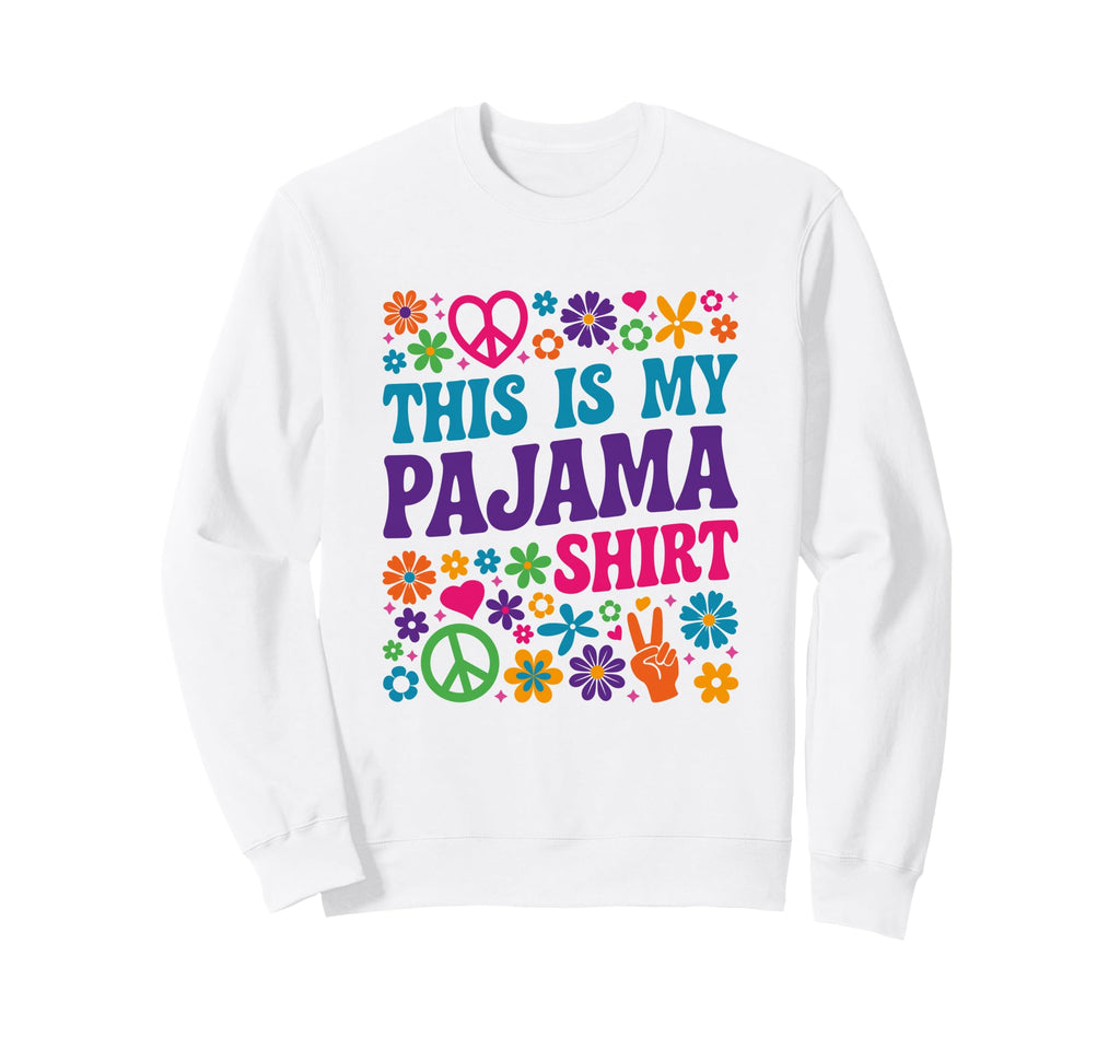 Hippie This Is My Pajama Groovy Sweatshirt - Casual Everyday Wear Men Women - T-Shirt, Sweatshirt, Hoodie