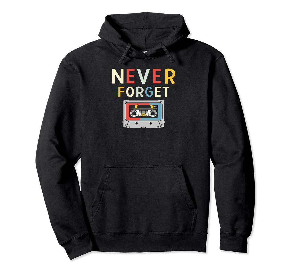 Never Forget Cassette Tape Funny Hoodie - Streetwear Style Men Women - T-Shirt, Sweatshirt, Hoodie