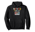 Never Forget Cassette Tape Funny Hoodie - Streetwear Style Men Women - T-Shirt, Sweatshirt, Hoodie