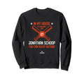 My House Jonathan Schoop Funny Sweatshirt - Novelty Apparel for Adults - T-Shirt, Sweatshirt, Hoodie