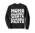 Moms Against White Baseball Pants Sweatshirt - Minimalist Print for Adults - T-Shirt, Sweatshirt, Hoodie