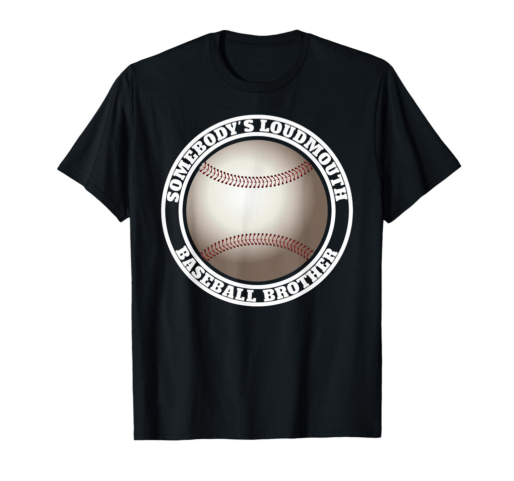 Somebodys Loudmouth Baseball Brother T-Shirt - Trendy Graphic Men Women - T-Shirt, Sweatshirt, Hoodie