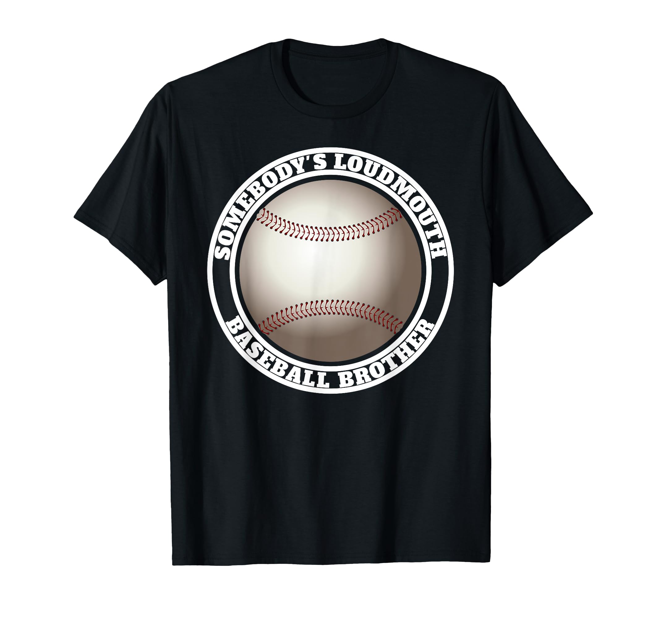 Somebodys Loudmouth Baseball Brother T-Shirt - Trendy Graphic Men Women - T-Shirt, Sweatshirt, Hoodie
