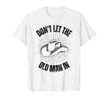 Funny Dont Let Old Cowboy Hat T-Shirt - Unique Graphic Unisex - T-Shirt, Sweatshirt, Hoodie