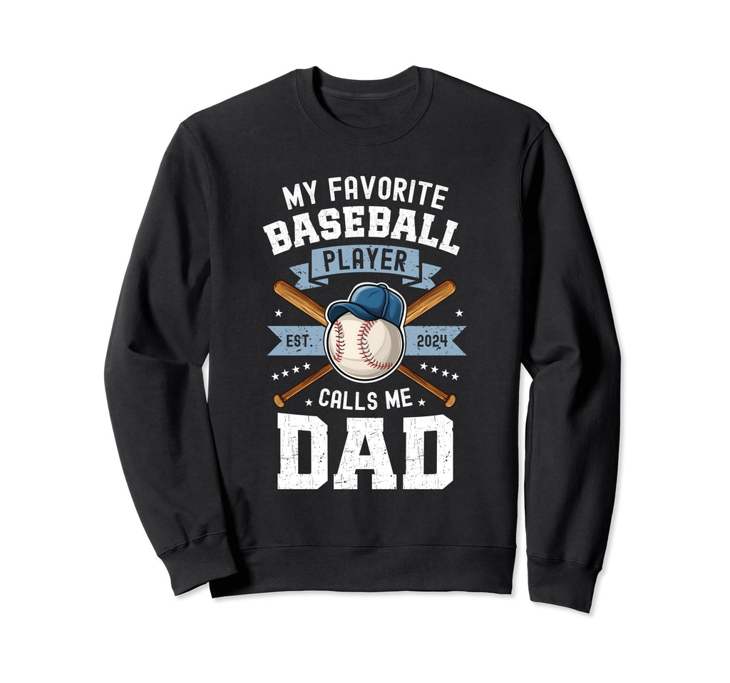 My Favorite Baseball Player Calls Me Dad Sweatshirt - Graphic Print Unisex - T-Shirt, Sweatshirt, Hoodie