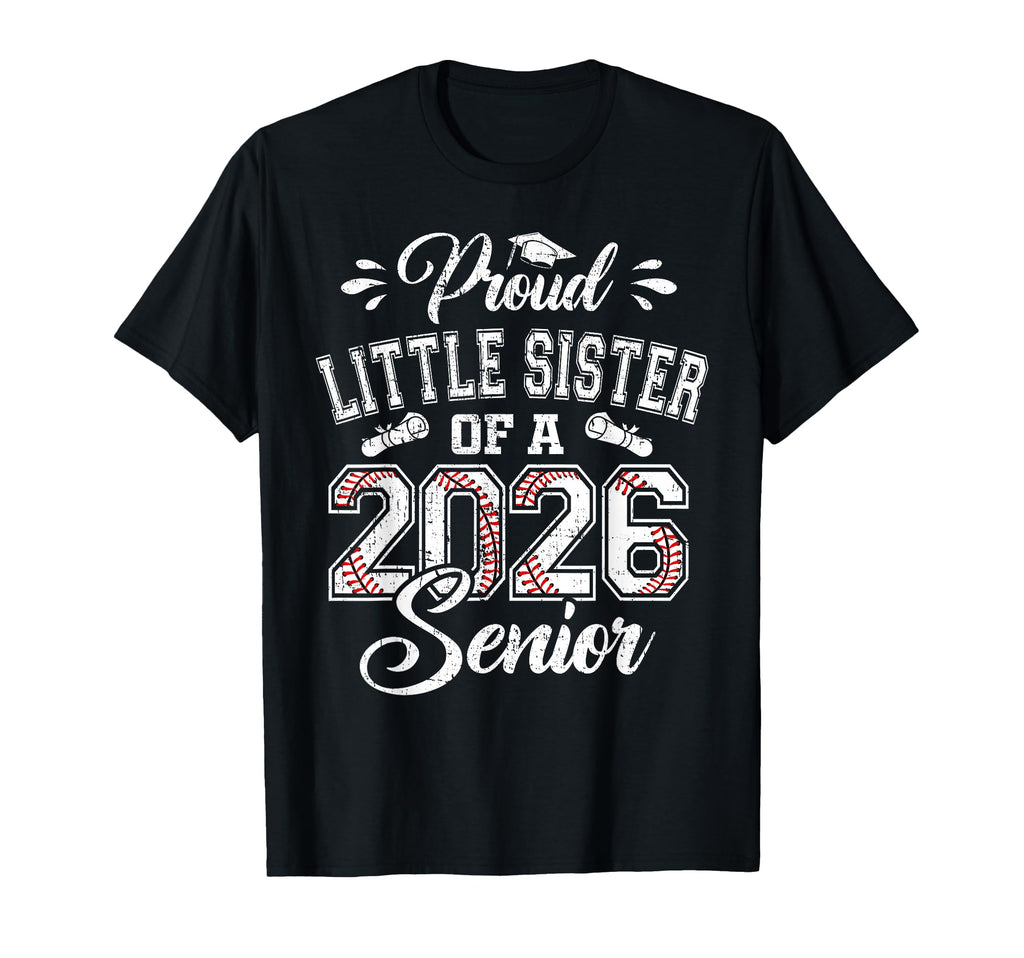 Proud Little Sister 2026 Senior Baseball T-Shirt - Novelty Apparel Unisex - T-Shirt, Sweatshirt, Hoodie