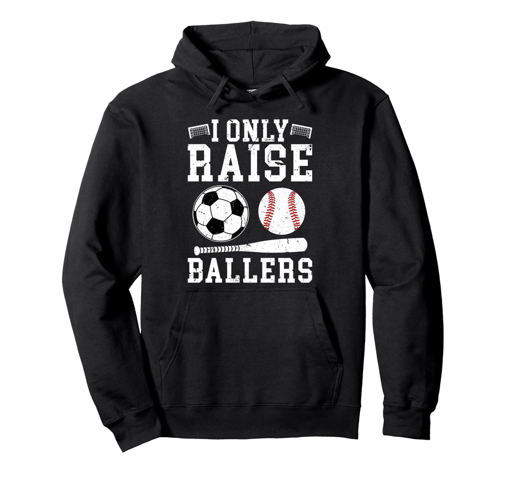 I Only Raise Ballers Soccer Baseball Dad Hoodie - Novelty Apparel Unisex - T-Shirt, Sweatshirt, Hoodie