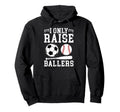 I Only Raise Ballers Soccer Baseball Dad Hoodie - Novelty Apparel Unisex - T-Shirt, Sweatshirt, Hoodie