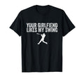 Your Girlfriend Likes My Swing Funny T-Shirt - Custom Art Print for Adults - T-Shirt, Sweatshirt, Hoodie