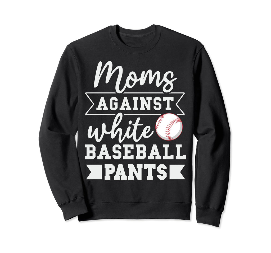 Moms Against White Baseball Pants Sweatshirt - Streetwear Style Unisex - T-Shirt, Sweatshirt, Hoodie