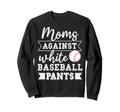 Moms Against White Baseball Pants Sweatshirt - Streetwear Style Unisex - T-Shirt, Sweatshirt, Hoodie