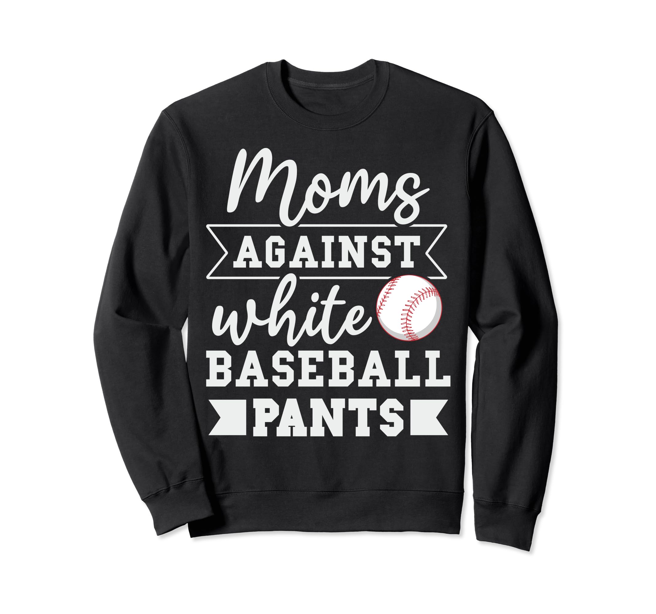 Moms Against White Baseball Pants Sweatshirt - Streetwear Style Unisex - T-Shirt, Sweatshirt, Hoodie