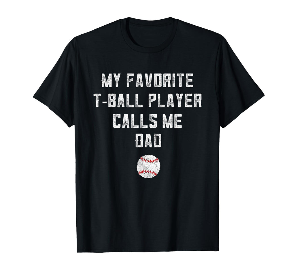 Tball Dad From Son My Favorite Player Calls T-Shirt - Graphic Print Unisex - T-Shirt, Sweatshirt, Hoodie