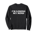 Im Losing My Mind Y2K Aesthetic Sweatshirt - Custom Art Print Unisex - T-Shirt, Sweatshirt, Hoodie