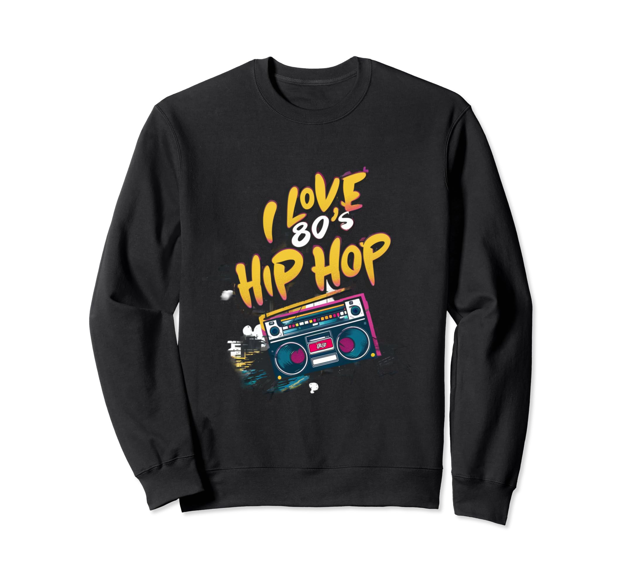 I Love 80S Hip Hop Old School Rap Sweatshirt - Custom Art Print for Adults - T-Shirt, Sweatshirt, Hoodie