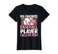 My Favorite Baseball Player Calls Me T-Shirt - Casual Everyday Wear Unisex - T-Shirt, Sweatshirt, Hoodie
