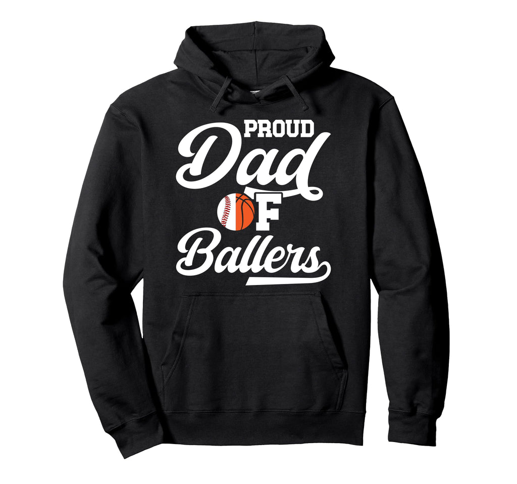 Proud Dad Ballers Baseball Basketball Hoodie - Streetwear Style Men Women - T-Shirt, Sweatshirt, Hoodie