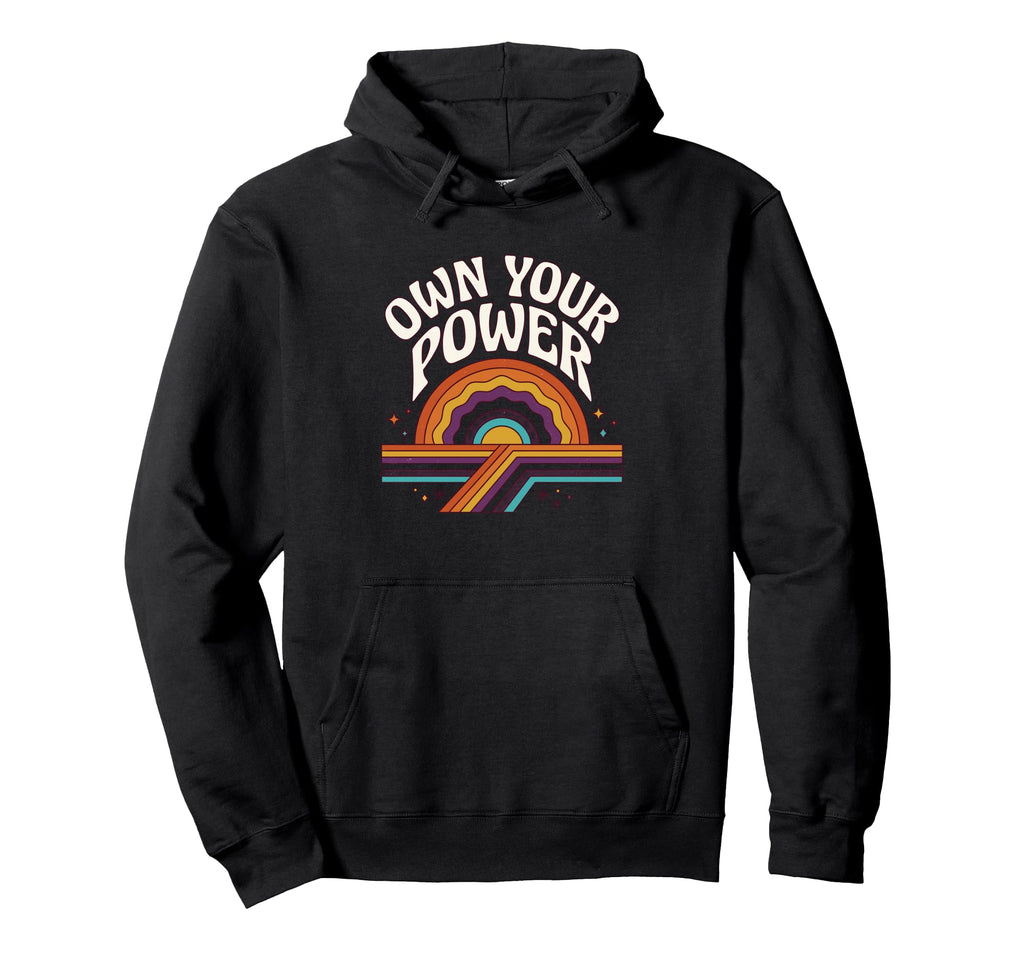 Own Your Power Rainbow 70S Empowerment Hoodie - Fun Novelty Design Unisex - T-Shirt, Sweatshirt, Hoodie