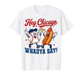 Hey Chicago Whadya Say Baseball Hot T-Shirt - Fun Novelty Design Men Women - T-Shirt, Sweatshirt, Hoodie