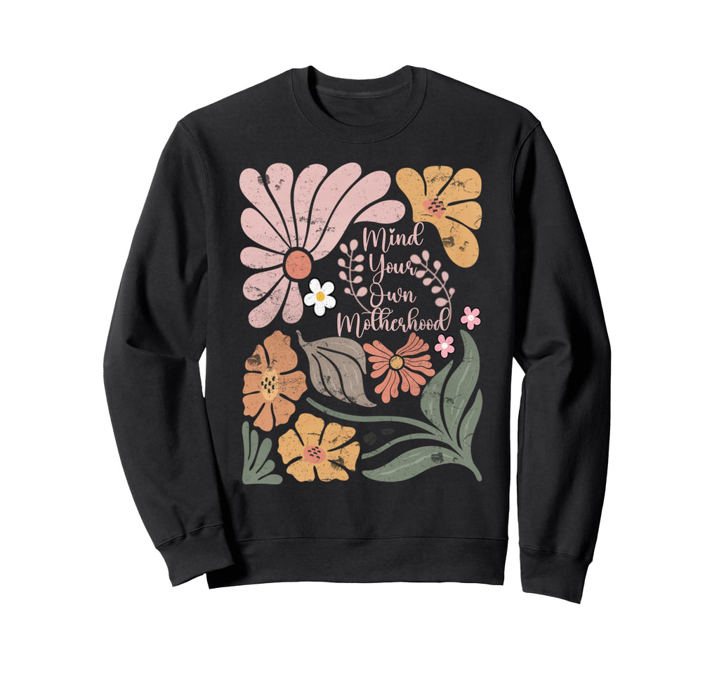 Boho Mind Your Own Motherhood Sweatshirt - Novelty Apparel for Adults - T-Shirt, Sweatshirt, Hoodie