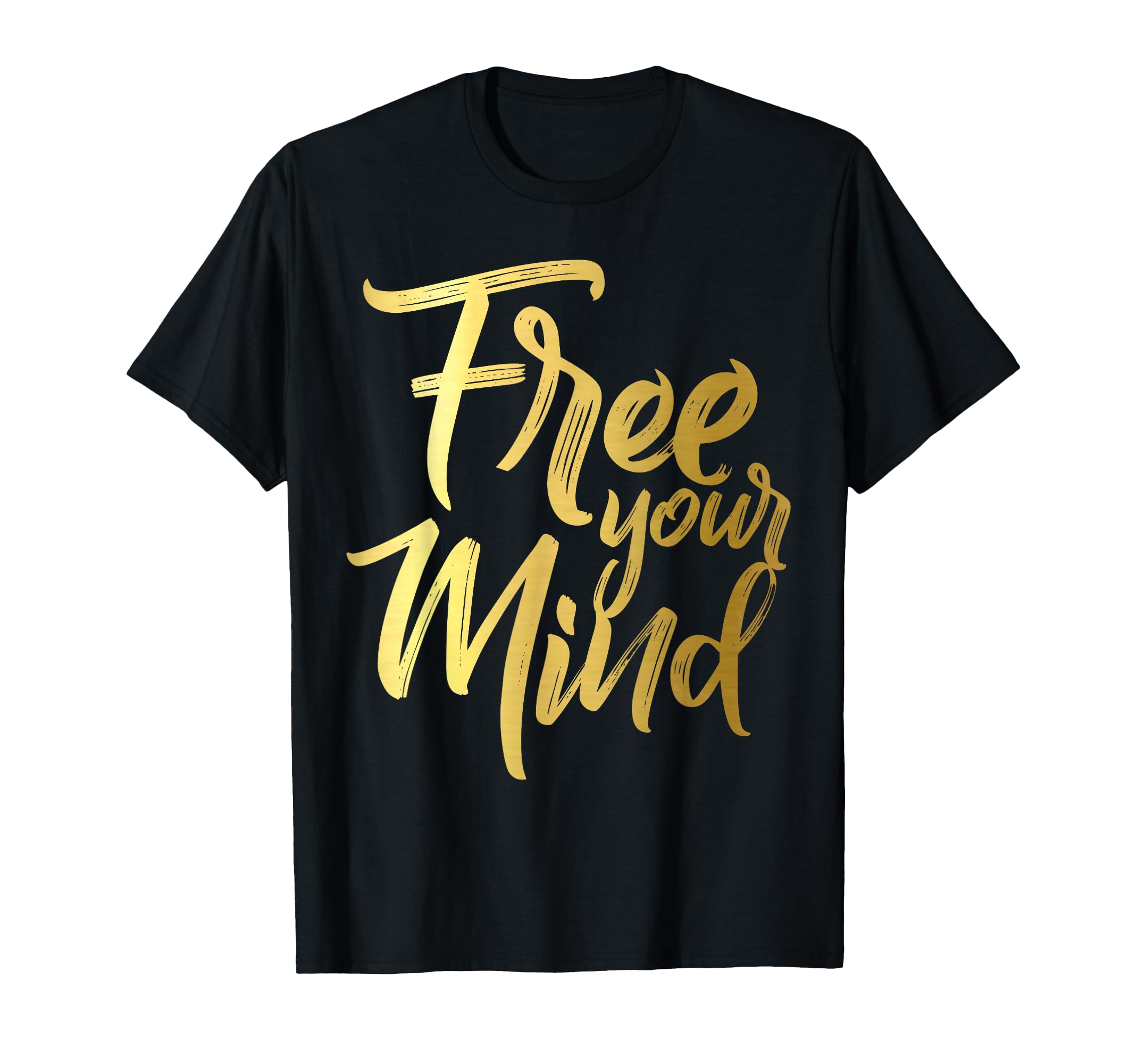Free Your Mind Golden T-Shirt - Casual Everyday Wear Men Women - T-Shirt, Sweatshirt, Hoodie