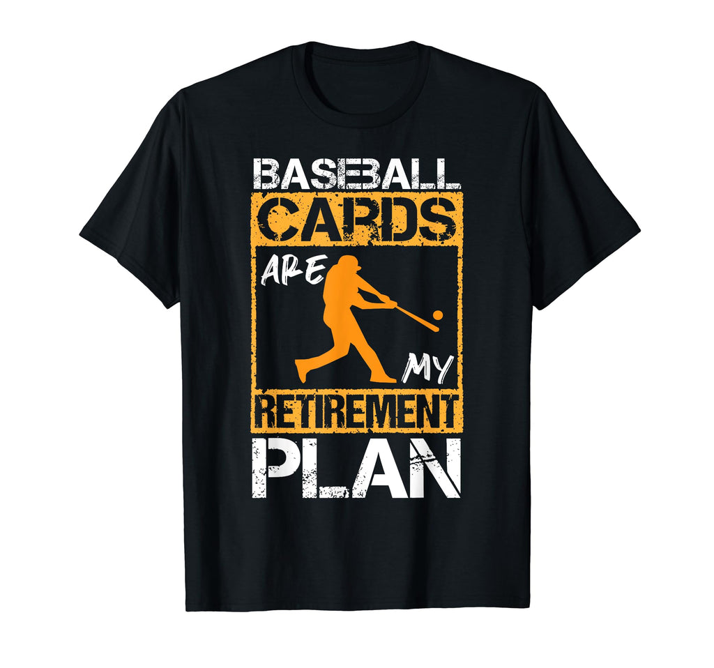Baseball Cards Are My Retirement Plan T-Shirt - Unique Graphic Men Women - T-Shirt, Sweatshirt, Hoodie