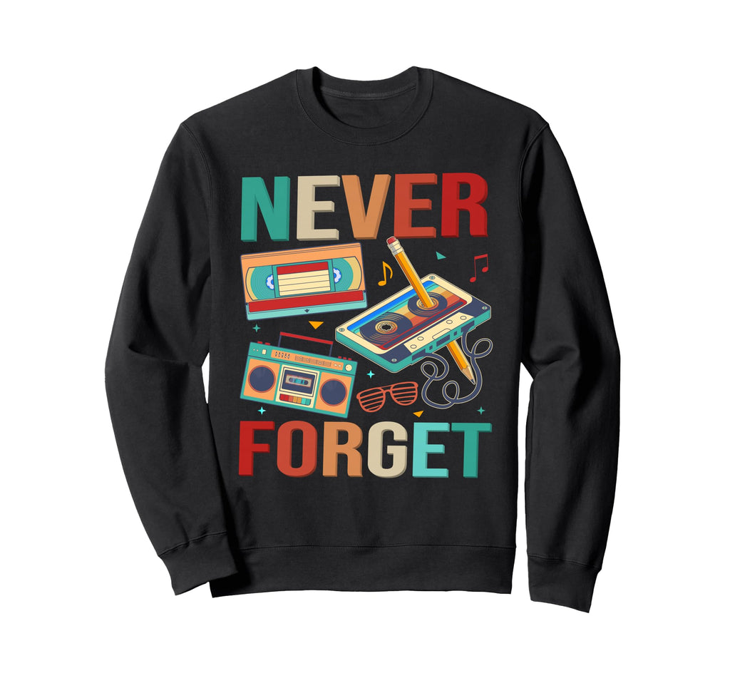 Never Forget 80S 90S Outfits Sweatshirt - Aesthetic Graphic Men Women - T-Shirt, Sweatshirt, Hoodie