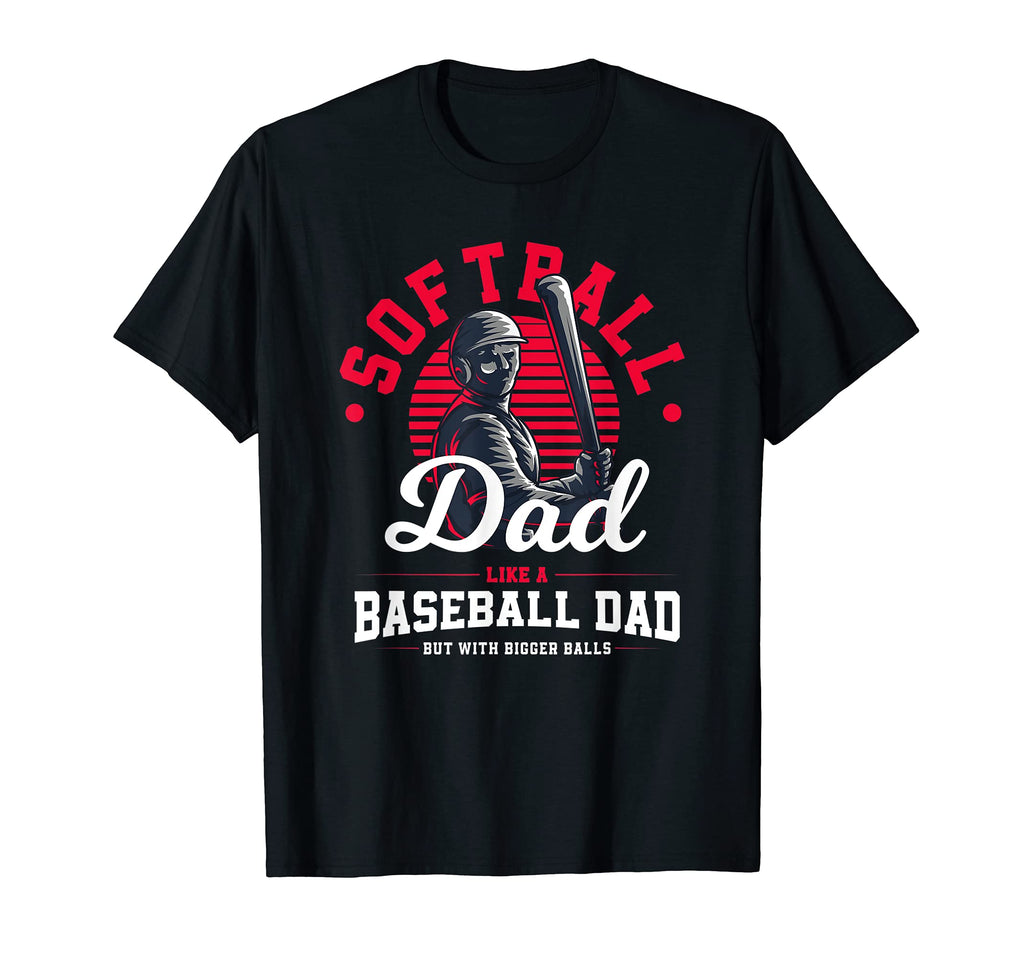 Softball Dad Like Baseball Dad But T-Shirt - Unique Graphic for Adults - T-Shirt, Sweatshirt, Hoodie