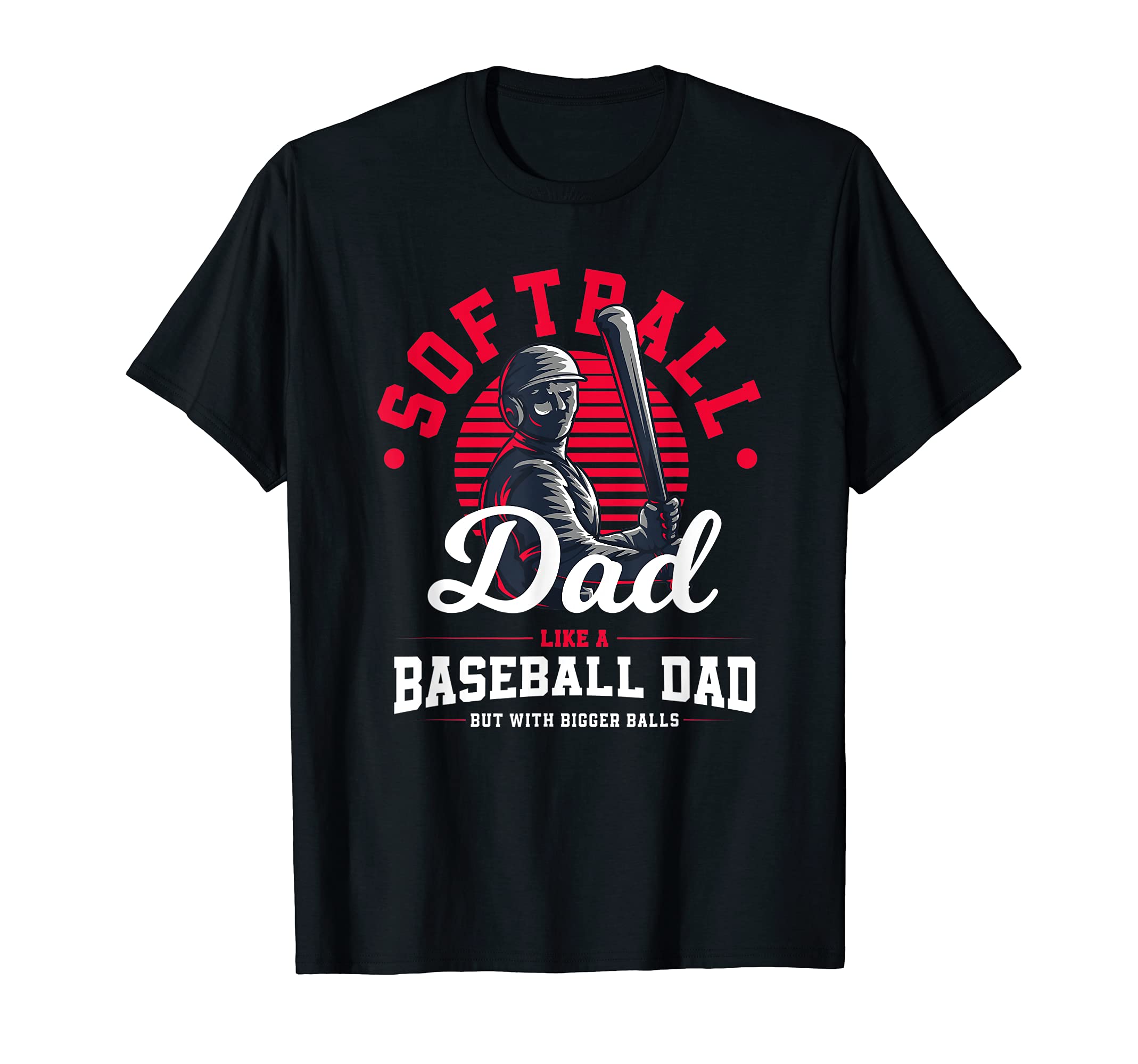 Softball Dad Like Baseball Dad But T-Shirt - Unique Graphic for Adults - T-Shirt, Sweatshirt, Hoodie