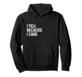 I Yell Because I Care Soccer Baseball Hoodie - Novelty Apparel for Adults - T-Shirt, Sweatshirt, Hoodie