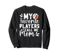 My Favorite Players Call Me Mom Sweatshirt - Streetwear Style Men Women - T-Shirt, Sweatshirt, Hoodie