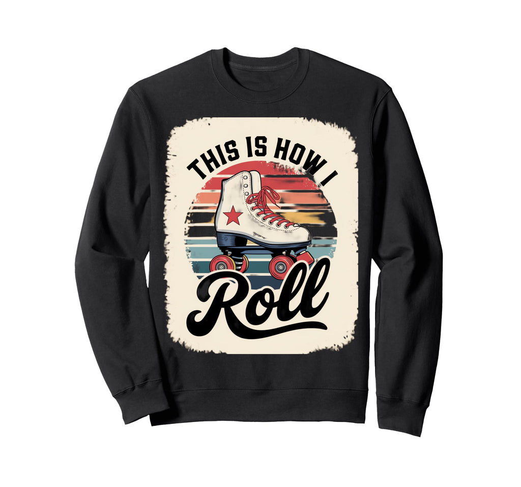 This Is How I Roll Roller Skate Sweatshirt - Fun Novelty Design for Adults - T-Shirt, Sweatshirt, Hoodie