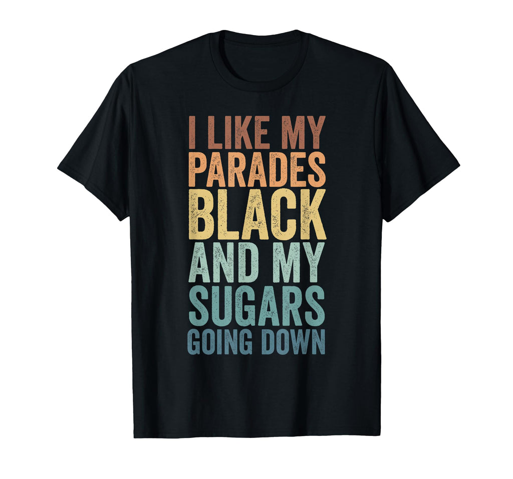 I Like My Parades Black And My T-Shirt - Aesthetic Graphic Men Women - T-Shirt, Sweatshirt, Hoodie