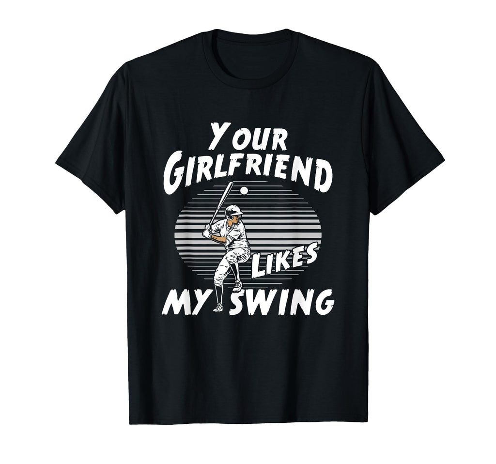 Funny Your Girlfriend Likes My Swing T-Shirt - Graphic Print for Adults - T-Shirt, Sweatshirt, Hoodie