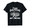 Funny Your Girlfriend Likes My Swing T-Shirt - Graphic Print for Adults - T-Shirt, Sweatshirt, Hoodie