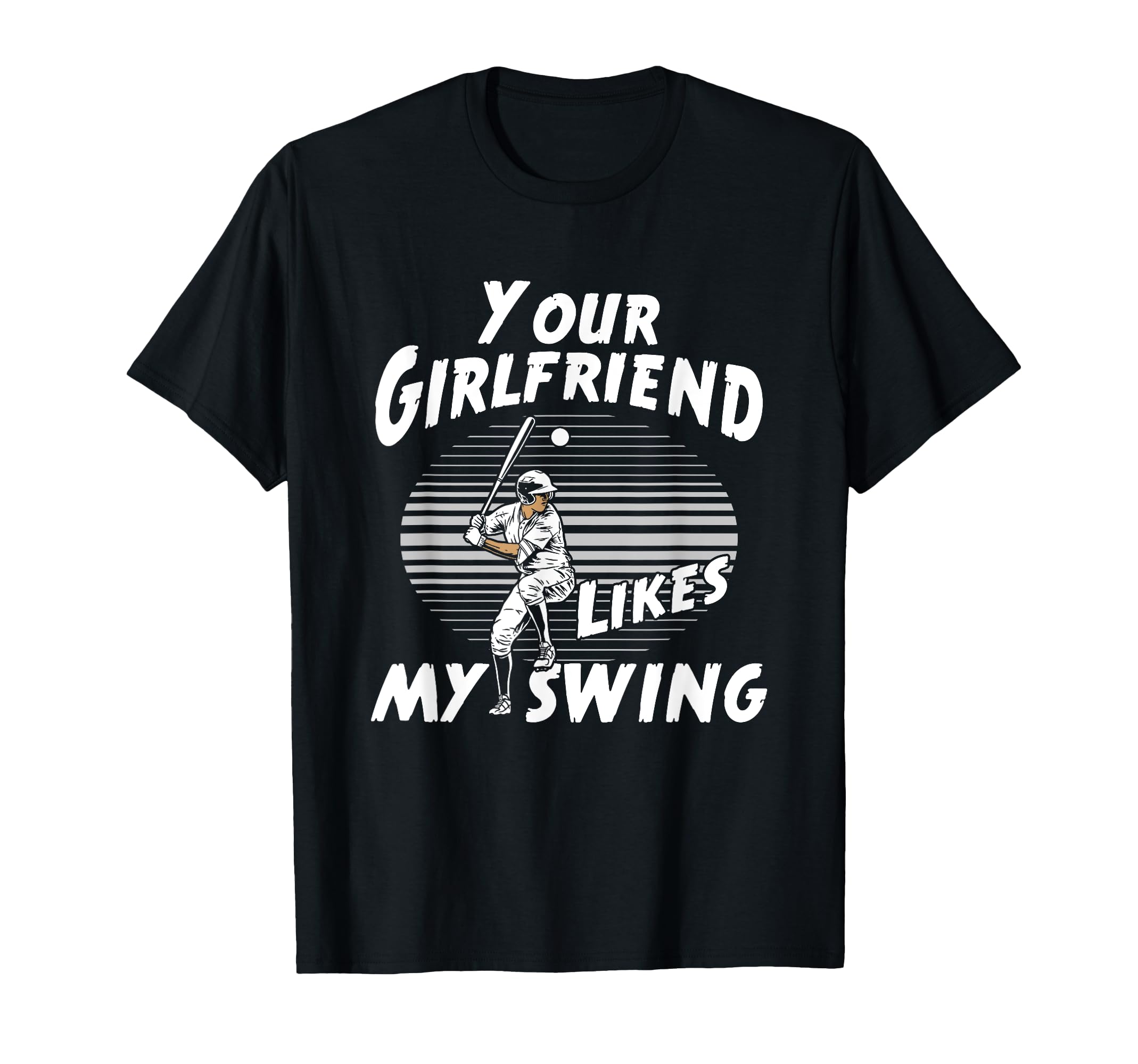 Funny Your Girlfriend Likes My Swing T-Shirt - Graphic Print for Adults - T-Shirt, Sweatshirt, Hoodie