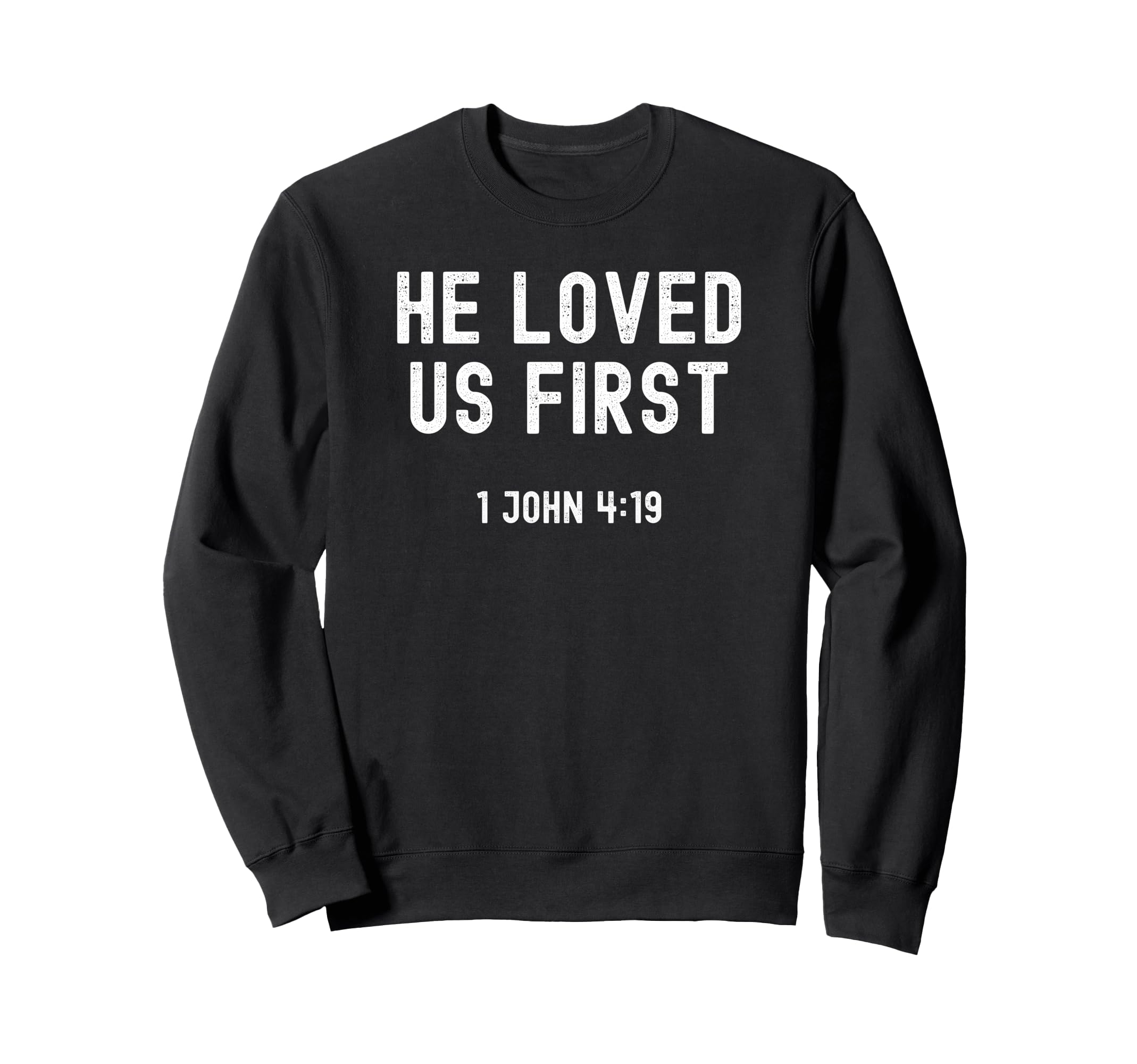 He Loved Us First Christian Sweatshirt - Casual Everyday Wear Men Women - T-Shirt, Sweatshirt, Hoodie