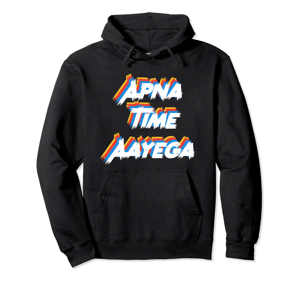 Apna Time Aayega Indian Pakistani Desi Hoodie - Streetwear Style Unisex - T-Shirt, Sweatshirt, Hoodie